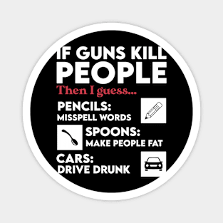 Sarcastic If Guns Kill People Pencils Miss Spell Words Magnet